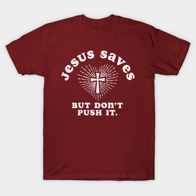 Jesus Saves But Don't Push It T-Shirt by Tingsy